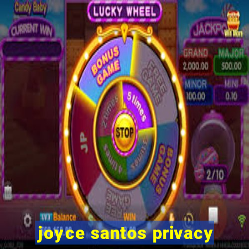 joyce santos privacy